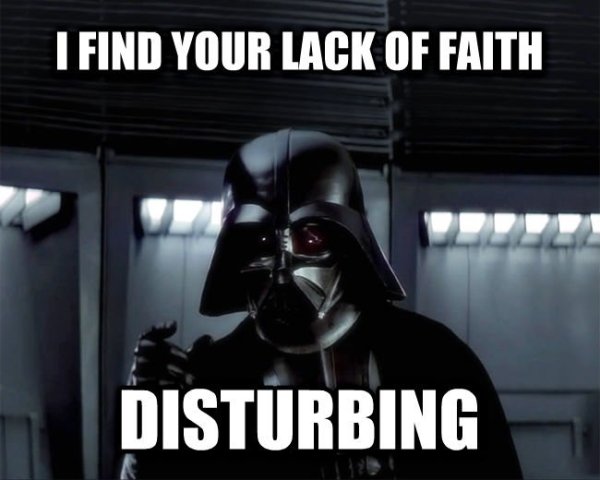 Darth Vader - I find your lack of Faith disturbing.jpeg